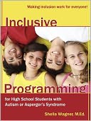 Inclusive Programming for High School Students with Autism or Aspergers Syndrome: A Guide for Parents and Teachers