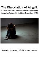 download The Dissociation of Abigail : A Psychodynamic and Behavioral Assessment including Traumatic Incident Reduction (TIR) book