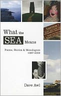 What the Sea Means: Poems, Stories & Monologues