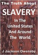 The Truth About Slavery in the United States and Around the World