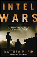 Intel Wars: The Secret History of the Fight Against Terror