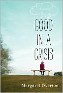 Good in a Crisis: A Memoir