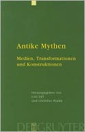 Antike Mythen: Medien, Transformationen und Konstruktionen