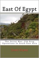 East of Egypt: The Secret War: Cia Drug Operations in South East Asia