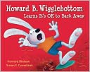 Howard B. Wigglebottom Learns it's OK to Back Away
