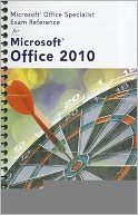 Microsoft Certified Application Specialist Exam Reference for Microsoft Office 2010