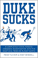 Duke Sucks: A Completely Evenhanded, Unbiased Investigation into the Most Evil Team on Planet Earth