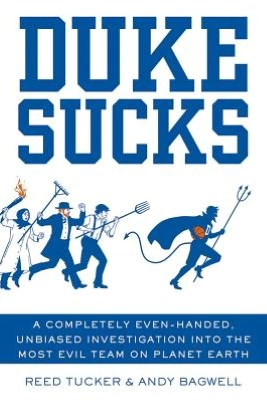 Duke Sucks: A Completely Evenhanded, Unbiased Investigation into the Most Evil Team on Planet Earth