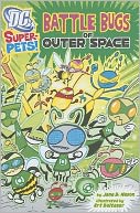 Battle Bugs of Outer Space (DC Super-Pets Series)