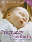 The New Pregnancy & Childbirth: Choices & Challenges
