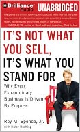 It's Not What You Sell, It's What You Stand For: Why Every Extraordinary Business Is Driven by Purpose