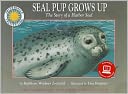 Seal Pup Grows Up: The Story of a Harbor Seal [With eBook]