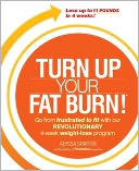 download Turn Up Your Fat Burn! : Go From Frustrated to Fit With Our Revolutionary 4-Week Weight-Loss Program! book