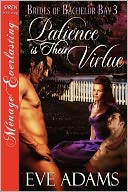 Patience Is Their Virtue [Brides Of Bachelor Bay 3] [The Eve Adams Collection] (Siren Publishing Menage Everlasting)