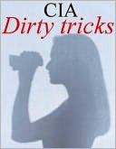 CIA Book of Dirty Tricks - Additives Cheese Fillers Lawyers, Airlines Child Abuse Forgery License Plates, Animals CIA Garage Sales MA Bell, Apartments Classified Ads Gases Mail, Assassination Clergy Graffiti Mail Drops, and more...