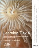 Learning Flex 4: Getting Up to Speed with Rich Internet Application Design and Development