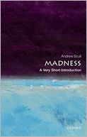 Madness: A Very Short Introduction