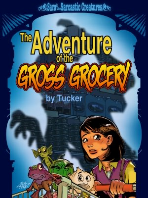 The Adventure of the Gross Grocery (A Sara & the Sarcastic Creatures Short Story)