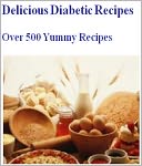 Over 500 Delicious Diabetic Recipes - sure to please your taste buds and satisfy your diet restrictions! In this book, you'll find recipes for things you may have thought you couldn't have any more. Now, you can, you just need to make them differently.