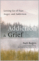 Addiction & Grief: Letting Go of Fear, Anger, and Addiction