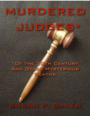 Murdered Judges: Of the 20th Century And Other Mysterious Deaths