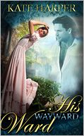 His Wayward Ward - A Regency Novella