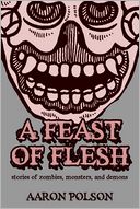 A Feast of Flesh: Tales of Zombies, Monsters, and Demons