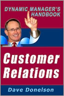 Customer Relations: The Dynamic Managers Handbook Of Customer Satisfaction