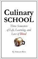 Culinary School Three Semesters of Life, Learning, and Loss of Blood