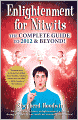 Enlightenment for Nitwits: The Complete Guide to 2012 & Beyond!