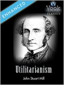 Utilitarianism by John Stuart Mill: Vook Classics