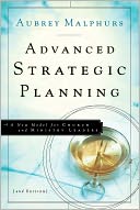 Advanced Strategic Planning: A New Model for Church and Ministry Leaders