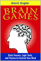 Brain Games: Brain Teasers, Logic Tests, and Puzzles to Exercise Your Mind