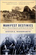 Manifest Destinies: America's Westward Expansion and the Road to theCivil War
