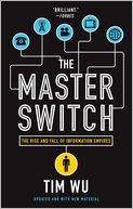 The Master Switch: The Rise and Fall of Information Empires