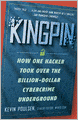 Kingpin: How One Hacker Took Over the Billion-Dollar Cybercrime Underground