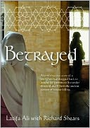 Betrayed: A Terrifying True Story of a Young Woman Dragged Back to Iraq By Her Parents to Live under Threat of Death from the Ancient Custom of Honour Killing