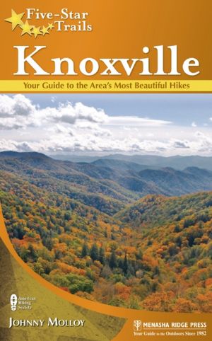 Five-Star Trails: Knoxville: Your Guide to the Area's Most Beautiful Hikes