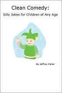 Clean Comedy: Silly Jokes for Children of Any Age