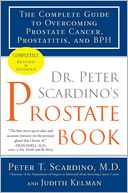 Dr. Peter Scardino's Prostate Book, Revised Edition: The Complete Guide to Overcoming Prostate Cancer, Prostatitis, and BPH