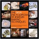 The New Encyclopedia of Jewelry-Making Techniques: A Comprehensive Visual Guide to Traditional and Contemporary Techniques