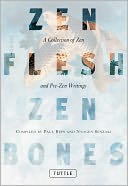 Zen Flesh, Zen Bones: A Collection of Zen and Pre-Zen Writings