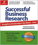 Successful Business Research: Straight to the Numbers You Need--Fast!