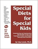 Special Diets for Special Kids: Understanding and Implementing Special Diets to Aid in the Treatment of Autism and Related Developmental Disorders