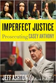 Imperfect Justice: Prosecuting Casey Anthony by Jeff Ashton: Book Cover