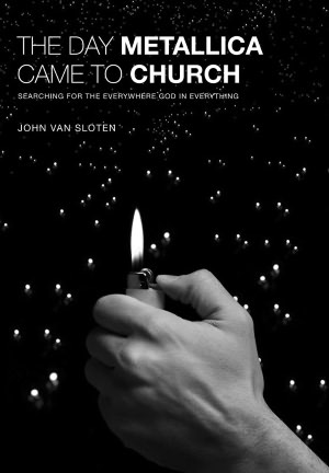 The Day Metallica Came to Church: Searching for the Everywhere God in Everything