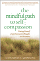 The Mindful Path to Self-Compassion: Freeing Yourself from Destructive Thoughts and Emotions