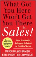 What Got You Here Won't Get You There in Sales: How Successful Salespeople Take it to the Next Level