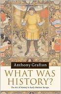 What was History?: The Art of History in Early Modern Europe