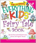 The Ultimate Everything Kids' Fairy Tale Book: Get to know enchanted princesses, fairies, and majestic horses